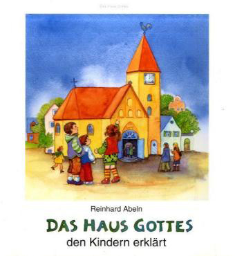 Das Haus Gottes den Kindern erklärt – Neuausgabe