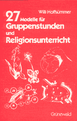 27 Modelle für Gruppenstunden und Religionsunterricht