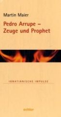 Pedro Arrupe – Zeuge und Prophet