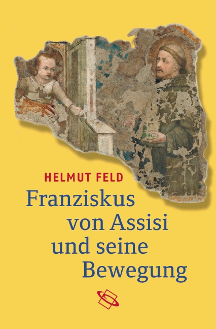 Franziskus von Assisi und seine Bewegung                                                                                                                                                                                                                                                                                                                                                                                                                                                              