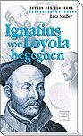 Ignatius von Loyola begegnen