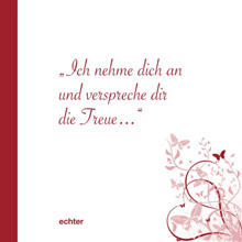 „Ich nehme dich an und verspreche Dir die Treue ...“