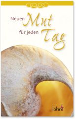 Neuen Mut für jeden Tag