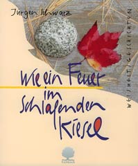 Wie ein Feuer im schlafenden Kiesel