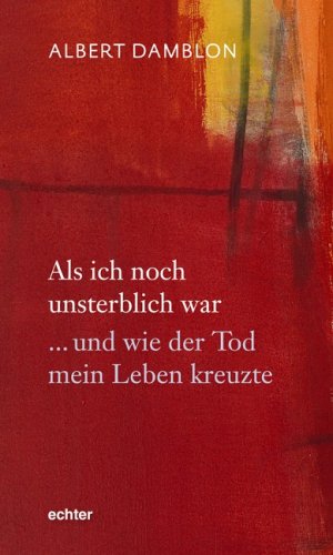 Als ich noch unsterblich war ... und wie der Tod mein Leben kreuzte