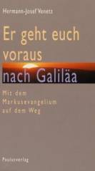 Er geht euch voraus nach Galiläa                                                                                                                                                                                                                                                                                                                                                                                                                                                             