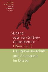 “Das sei euer vernünftiger Gottesdienst“ (Röm 12,1)