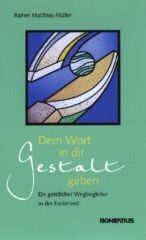 Dem Wort in dir Gestalt geben