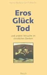 Eros, Glück, Tod und andere Versuche im christlichen Denken