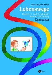 Lebenswege – Religion 1. und 2. Schuljahr. Ausgabe Baden-Württemberg – Kommentar