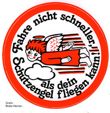 „Fahre nicht schneller, als dein Schutzengel fliegen kann!“