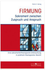 Firmung - Sakrament zwischen Zuspruch und Anspruch
