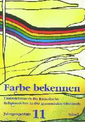 Farbe bekennen. Unterrichtswerk für katholische Religionslehre in der gymnasialen Oberstufe 11