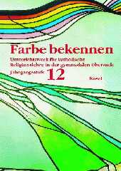 Farbe bekennen. Unterrichtswerk für katholische Religionslehre in der gymnasialen Oberstufe 12