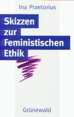 Skizzen zur Feministischen Ethik