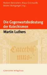 Die Gegenwartsbedeutung der Katechismen Martin Luthers