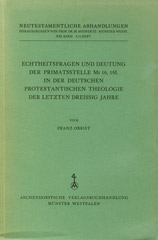 Echtheitsfragen und Deutung der Primatsstelle Mt 16,18f. in der protestantischen Theologie der letzten dreißig Jahre