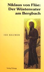 Nikolaus von Flüe: Der Wüstenvater am Bergbach